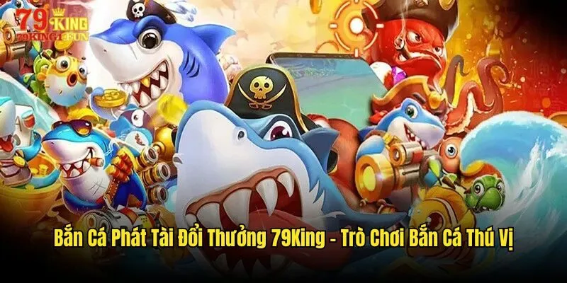 bắn cá phát tài đổi thưởng