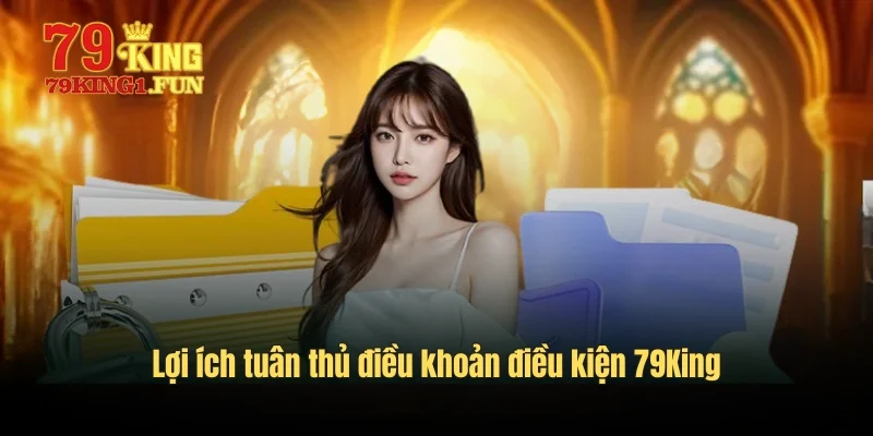Lợi ích tuân thủ điều khoản điều kiện 79King